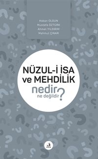 Nüzul-i İsa ve Mehdilik Nedir Ne Değildir?