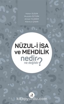 Nüzul-i İsa ve Mehdilik Nedir Ne Değildir? - Kolektif