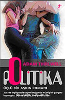 Politika & Üçlü Bir Aşkın Romanı - Adam Thirlwell