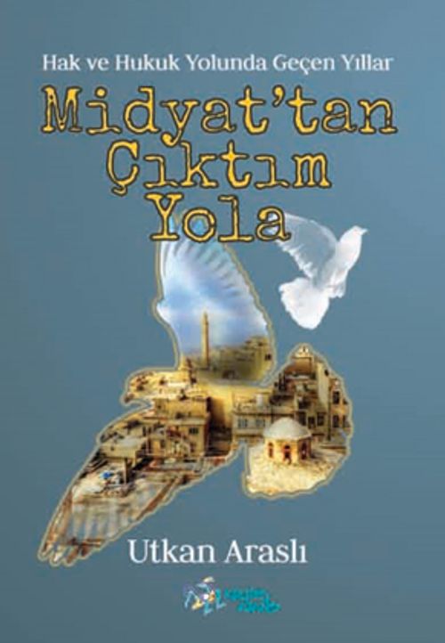 Midyat'tan Çıktım Yola & Hak ve Hukuk Yolunda Geçen Yıllar