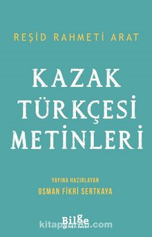 Kazak Türkçesi Metinleri - Prof. Reşit Rahmeti Arat