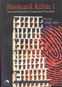Bürokratik Kültür 1 / Yönetsel Değerlerin Toplumsallaşma Sürecindeki Temelleri