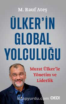 Ülker’in Global Yolculuğu & Murat Ülker’le Yönetim ve Liderlik - M. Rauf Ateş