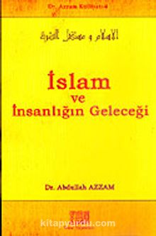 İslam ve İnsanlığın Geleceği / Dr. Azzam Külliyatı 4