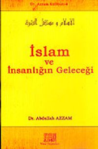 İslam ve İnsanlığın Geleceği / Dr. Azzam Külliyatı 4