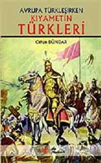 Kıyametin Türkleri / Avrupa Türkleşirken