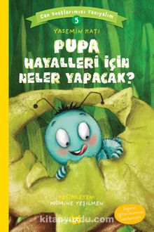 Pupa Hayalleri İçin Neler Yapacak? / Can Dostlarımızı Tanıyalım 5 - Yasemin Katı