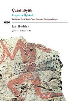 Çatalhöyük / Leoparın Öyküsü - Ian Hodder