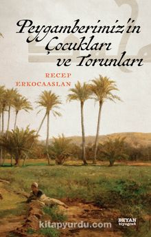 Peygamberimizin Çocukları ve Torunları - Dr. Recep Erkocaaslan