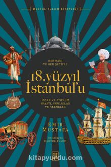 Her Yanı ve Her Şeyiyle 18. Yüzyıl İstanbul’u - Emir Mustafa