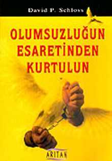 Olumsuzluğun Esaretinden Kurtulun