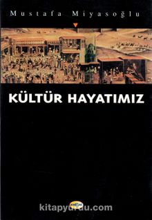 Kültür Hayatımız - Mustafa Miyasoğlu