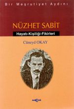 Bir Meşrutiyet Aydını Nüzhet Sabit Hayatı - Kişiliği - Fikirleri