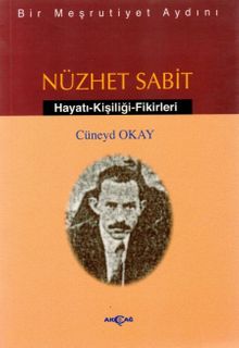 Bir Meşrutiyet Aydını Nüzhet Sabit Hayatı - Kişiliği - Fikirleri