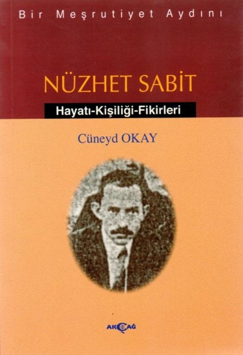Bir Meşrutiyet Aydını Nüzhet Sabit Hayatı - Kişiliği - Fikirleri