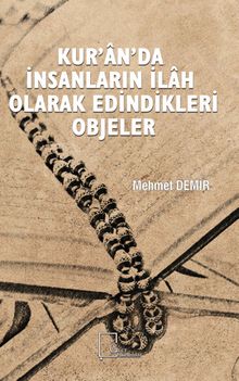 Kur’an’da İnsanların İlah Olarak Edindikleri Objeler