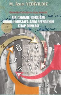 Bir Osmanlı Dersiamı Ordulu Mustafa Asım Efendi’nin Kitap Dünyası