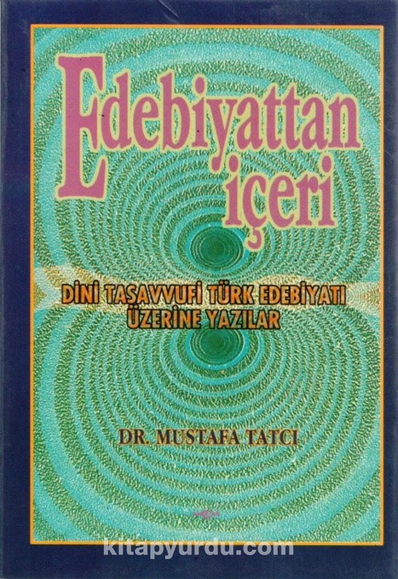 Edebiyattan İçeri Dini Tasavvufi Türk Edebiyatı Üzerine Yazılar