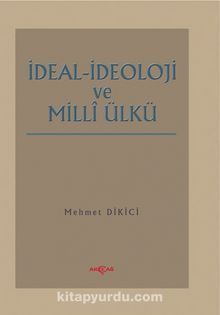 İdeal İdeoloji ve Milli Ülkü - Mehmet Dikici