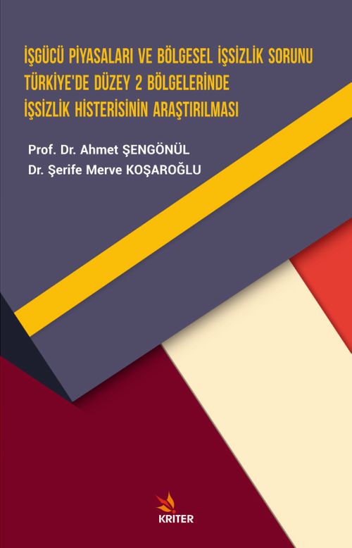 İşgücü Piyasaları ve Bölgesel İşsizlik Sorunu Türkiye'de Düzey 2 Bölgelerinde İşsizlik Histerisinin Araştırılması
