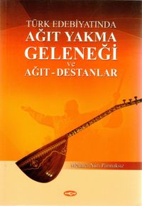 Türk Edebiyatında Ağıt Yakma Geleneği ve Ağıt-Destanlar