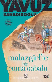 Malazgirt'te Bir Cuma Sabahı - Yavuz Bahadıroğlu