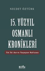 15. Yüzyıl Osmanlı Kronikleri & İlk İki Asrın Yaşayan Hafızası
