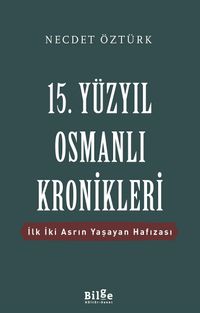 15. Yüzyıl Osmanlı Kronikleri & İlk İki Asrın Yaşayan Hafızası