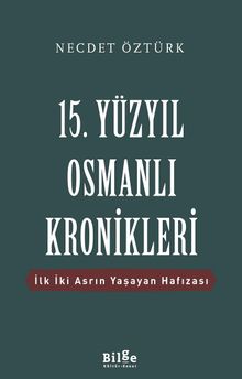 15. Yüzyıl Osmanlı Kronikleri & İlk İki Asrın Yaşayan Hafızası