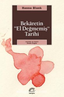 Bekaretin El Değmemiş Tarihi - Hanne Blank