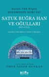 Kazanlı T&uuml;rk Bilgini Şehabeddin Mercani Satuk Buğra Han ve Oğulları (921-1212) & Gurfet&uuml;'l-Hevakin li Urfeti'l-Havakin