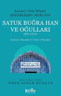Kazanlı Türk Bilgini Şehabeddin Mercani Satuk Buğra Han ve Oğulları (921-1212) & Gurfetü'l-Hevakin li Urfeti'l-Havakin