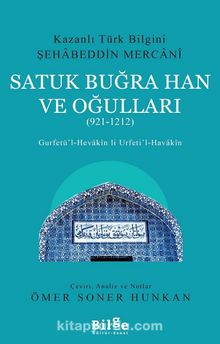 Kazanlı Türk Bilgini Şehabeddin Mercani Satuk Buğra Han ve Oğulları (921-1212) & Gurfetü’l-Hevakin li Urfeti’l-Havakin - Şehabeddin-i Mercani