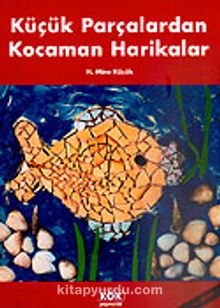 Küçük Parçalar Kocaman Harikalar - H. Mine Küçük