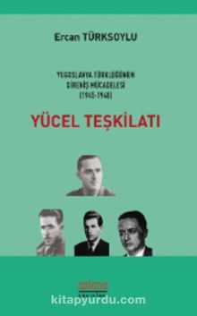 Yücel Teşkilatı & Yugoslavya Türklüğünün Direniş Mücadelesi (1945 - 1948)