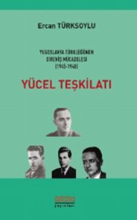 Yücel Teşkilatı & Yugoslavya Türklüğünün Direniş Mücadelesi (1945 - 1948)