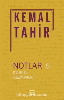 Notlar 6 / 1950 Öncesi Cezaevi Notları - Kemal Tahir