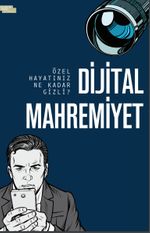 Dijital Mahremiyet & Özel Hayatınız Ne Kadar Gizli?