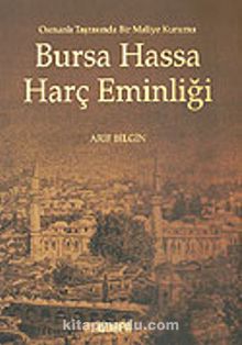 Bursa Hassa Harç Eminliği / Osmanlı Taşrasında Bir Maliye Kurumu - Arif Bilgin