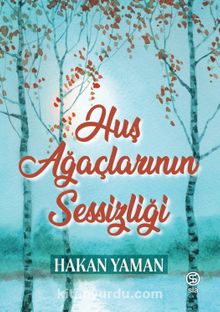 Huş Ağaçlarının Sessizliği - Hakan Yaman