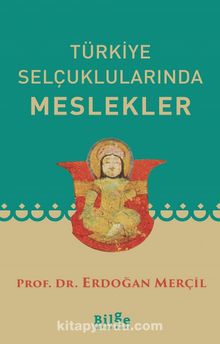Türkiye Selçuklularında Meslekler - Prof. Dr. Erdoğan Merçil