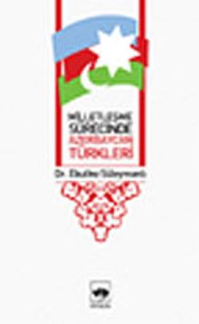 Milletleşme Sürecinde Azerbaycan Türkleri