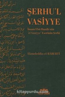 Şerhu'l Vasiyye İmam & Ebu Hanife'nin el-Vasiyye Eserinin Şerhi - Ekmeleddin El-Baberti