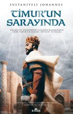 Timur'un Sarayında & Fransa'ya Gönderdiği Elçinin Kaleminden Emîr Timur'un Hayatı, Devleti ve Halkı