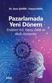 Pazarlamada Yeni Dönem (Endüstri 4.0, Yapay Zeka ve Akıllı Asistanlar)