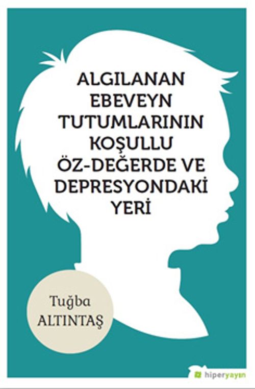 Algılanan Ebeveyn Tutumlarının Koşullu Öz-	Değerde ve Depresyondaki Yeri