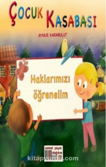 Çocuk Kasabası - Haklarımızı Öğrenelim - Aynur Karabulut