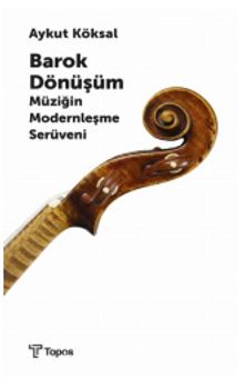 Barok Dönüşüm & Müziğin Modernleşme Serüveni - Aykut Köksal