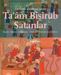 Osmanlı İstanbul’unda Ta’am Bişirüb Satanlar Aşçılar, Başçılar, Büryancılar, Börekçiler, Tatlıcılar (1500-1800)