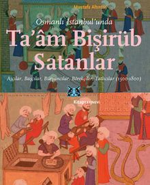 Osmanlı İstanbul’unda Ta’am Bişirüb Satanlar Aşçılar, Başçılar, Büryancılar, Börekçiler, Tatlıcılar (1500-1800)